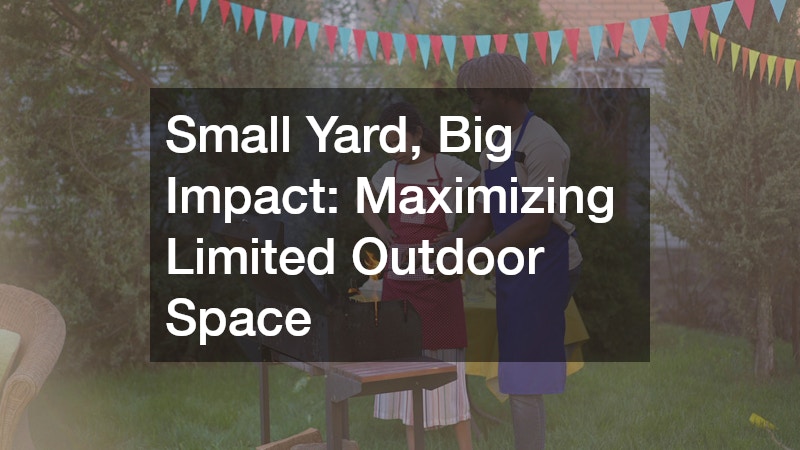Small Yard, Big Impact  Maximizing Limited Outdoor Space