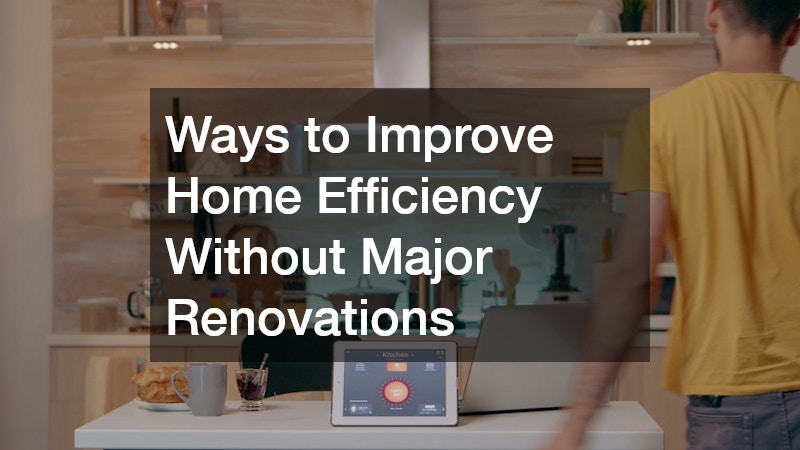 Ways to Improve Home Efficiency Without Major Renovations