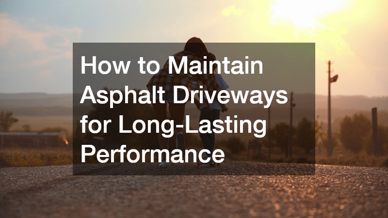 How to Maintain Asphalt Driveways for Long-Lasting Performance
