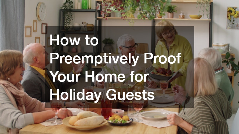 How to Preemptively Proof Your Home for Holiday Guests